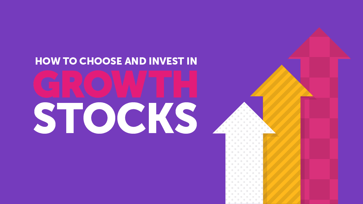 How to Choose and Invest In Growth Stocks