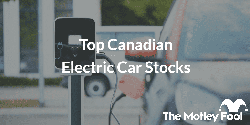 Top Canadian Electric Car Stocks of 2023 The Motley Fool Canada