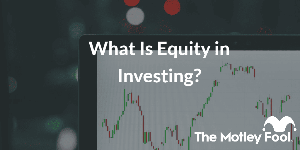 Charts in computer screen with the text “What Is Equity in Investing?” and The Motley Fool jester cap logo